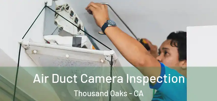  Air Duct Camera Inspection Thousand Oaks - CA
