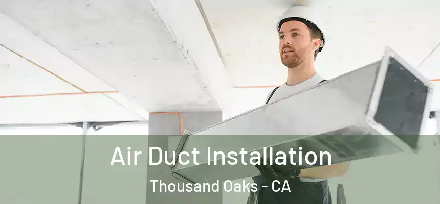  Air Duct Installation Thousand Oaks - CA