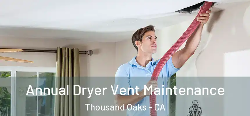  Annual Dryer Vent Maintenance Thousand Oaks - CA