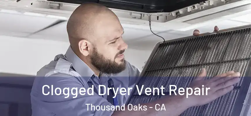  Clogged Dryer Vent Repair Thousand Oaks - CA