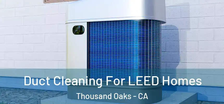  Duct Cleaning For LEED Homes Thousand Oaks - CA