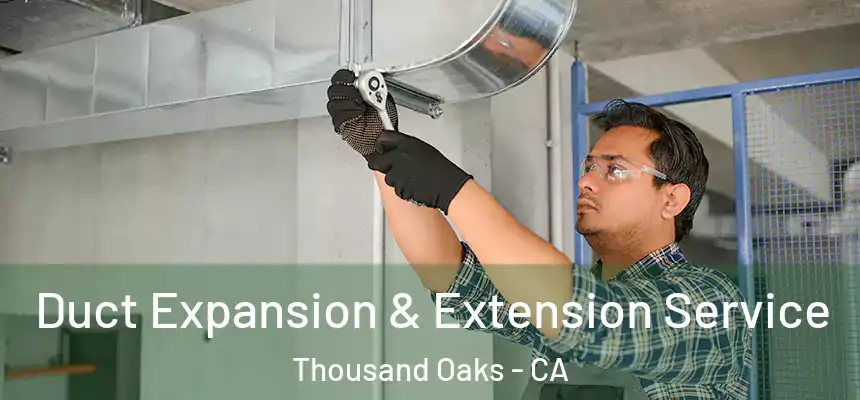  Duct Expansion & Extension Service Thousand Oaks - CA