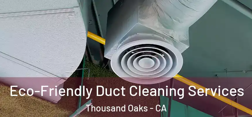  Eco-Friendly Duct Cleaning Services Thousand Oaks - CA