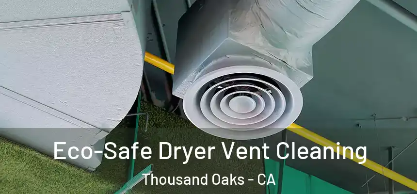  Eco-Safe Dryer Vent Cleaning Thousand Oaks - CA
