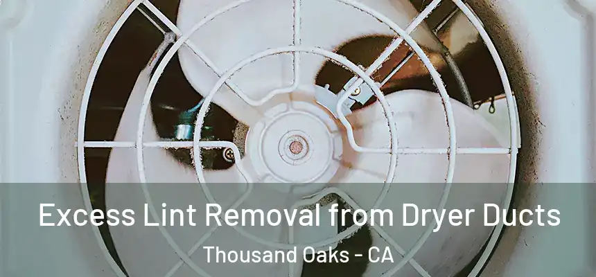  Excess Lint Removal from Dryer Ducts Thousand Oaks - CA