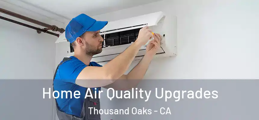  Home Air Quality Upgrades Thousand Oaks - CA