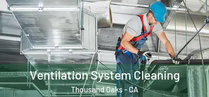  Ventilation System Cleaning Thousand Oaks - CA