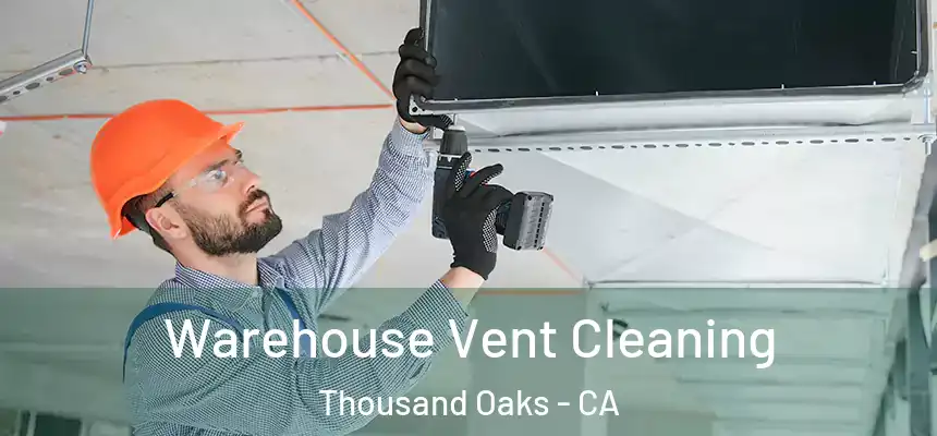  Warehouse Vent Cleaning Thousand Oaks - CA